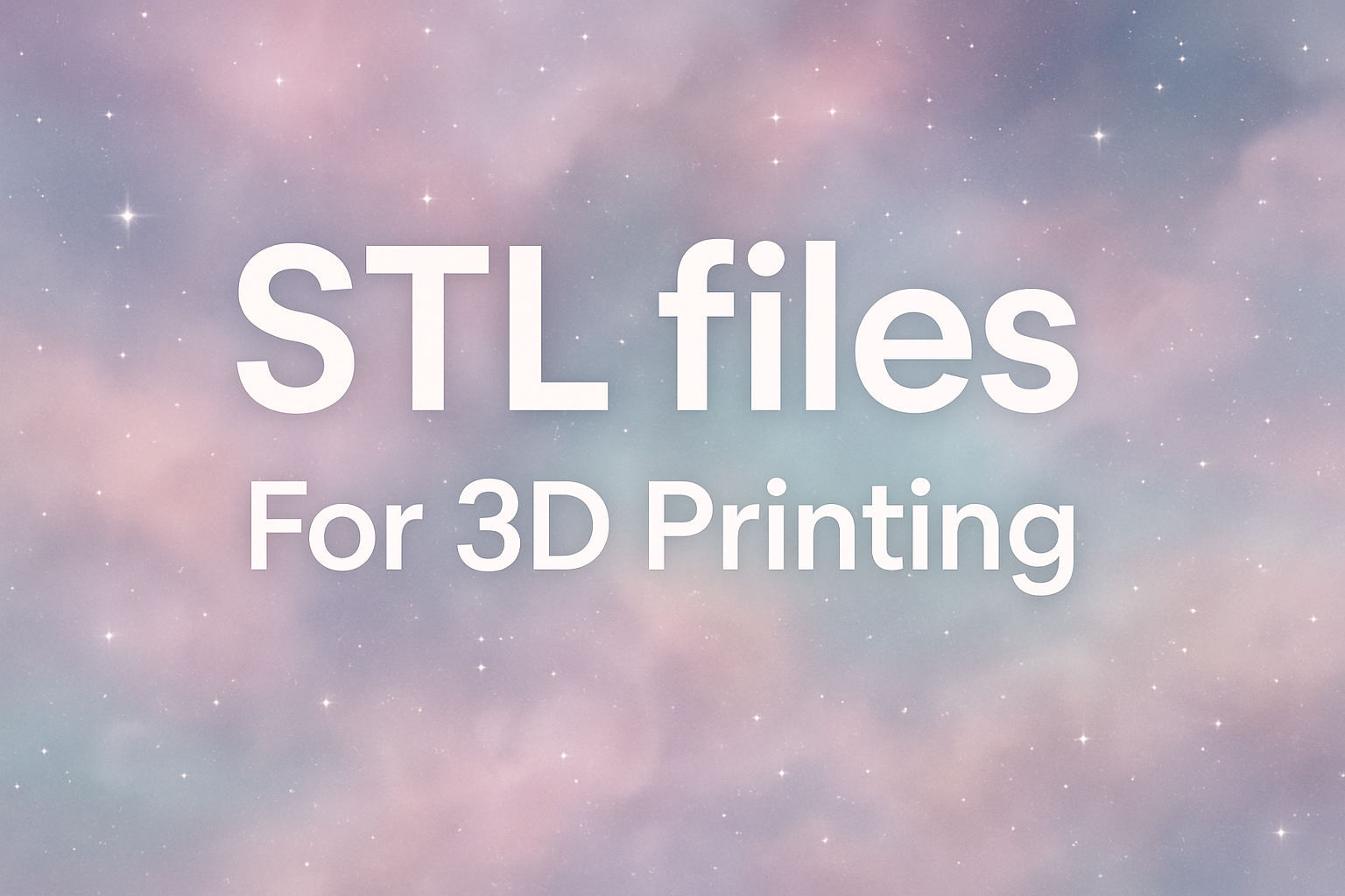"STL files For 3D Printing" written, pastel space background